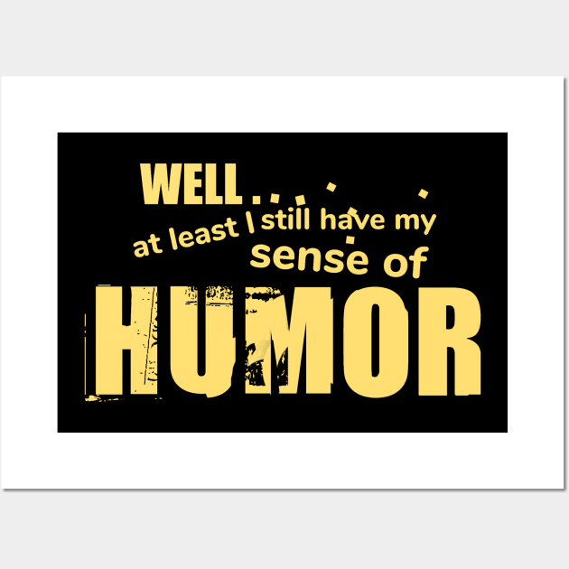 Keeping my sense of humor Wall Art by SteveW50